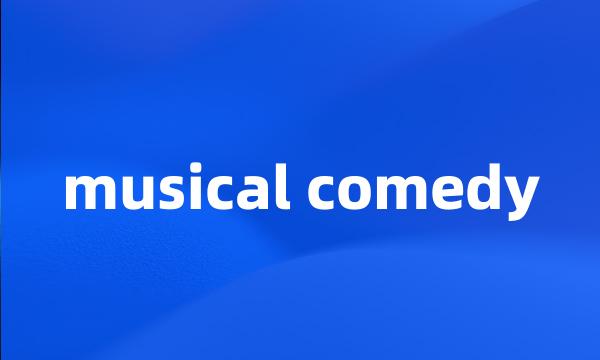 musical comedy