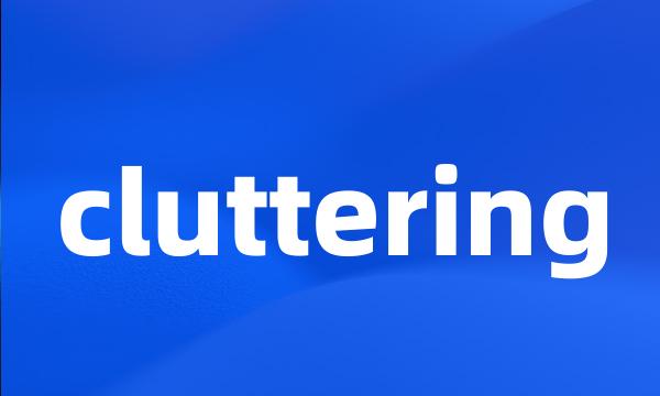 cluttering