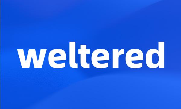 weltered