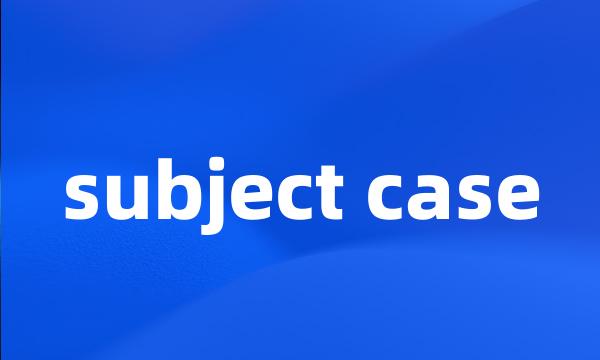 subject case