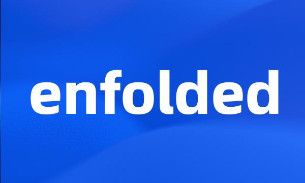 enfolded