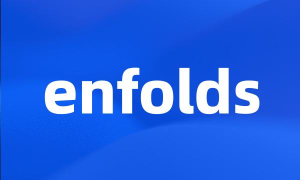 enfolds