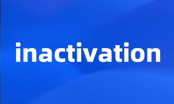 inactivation