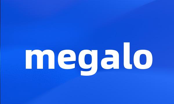 megalo