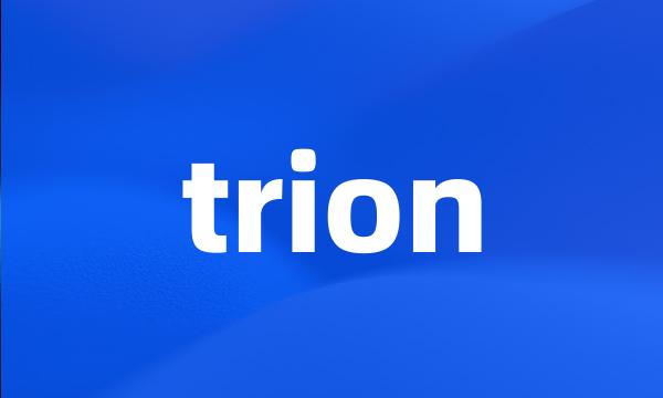 trion