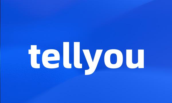 tellyou