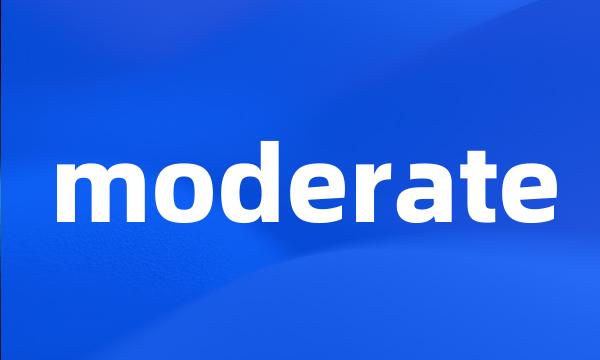 moderate