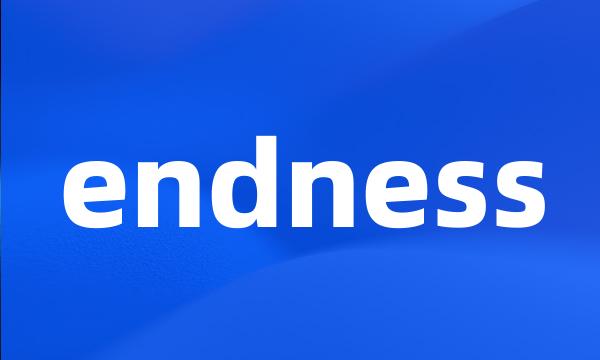 endness