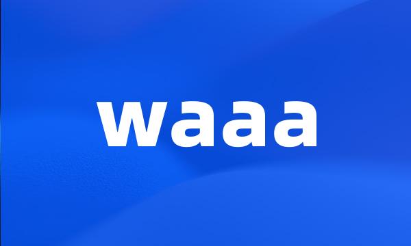 waaa