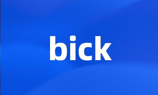 bick