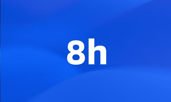 8h