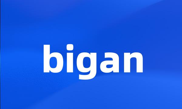 bigan