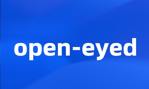 open-eyed