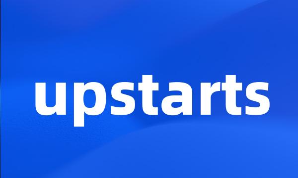 upstarts