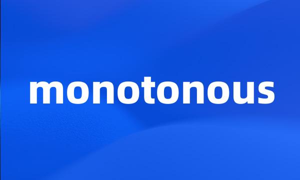 monotonous