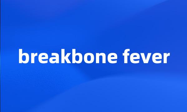 breakbone fever