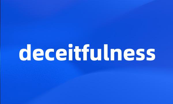 deceitfulness