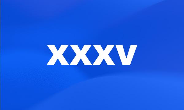 xxxv