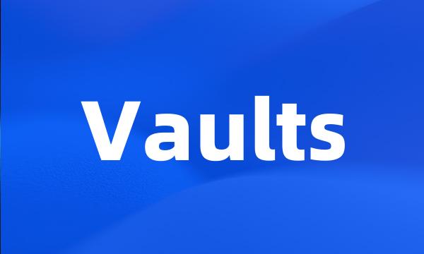 Vaults