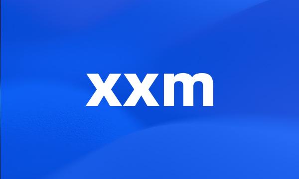 xxm