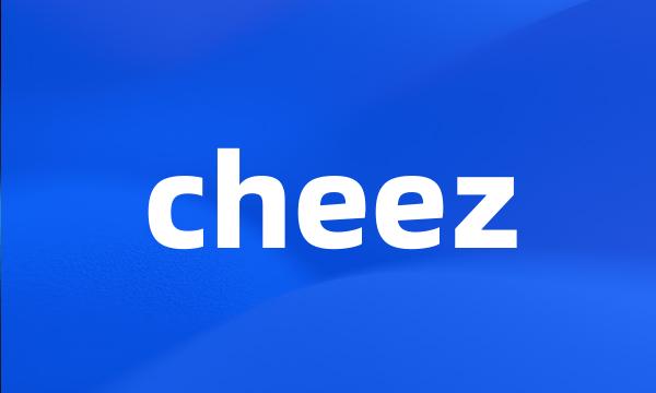 cheez