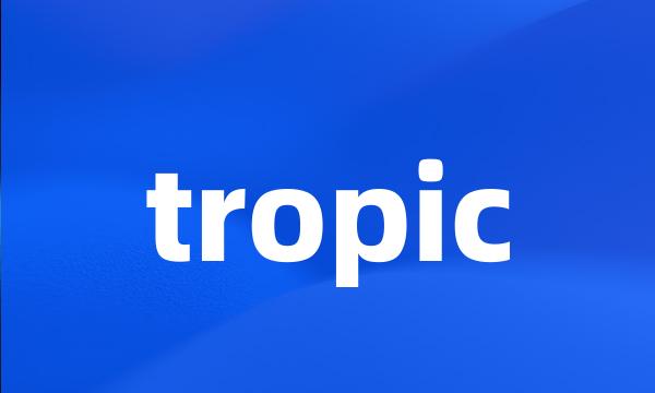 tropic