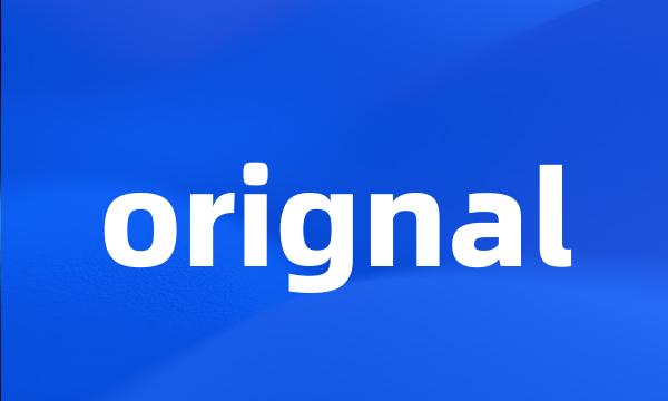 orignal