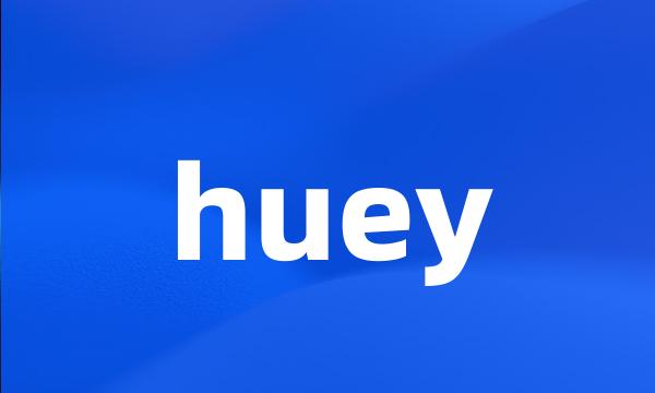 huey