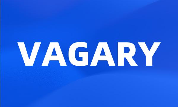 VAGARY