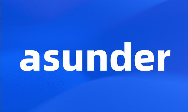 asunder