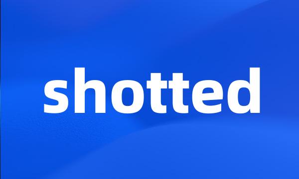 shotted