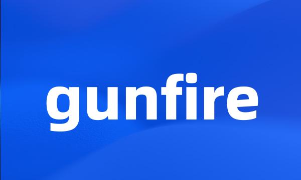 gunfire