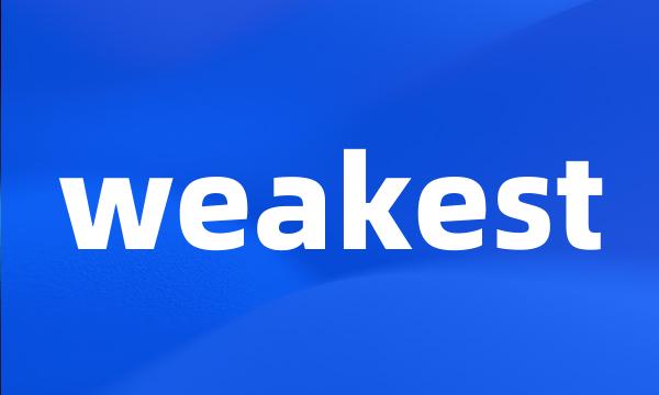 weakest