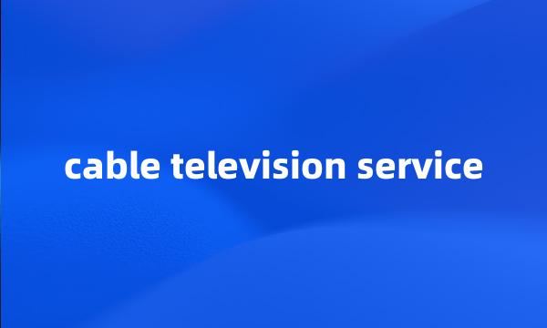 cable television service