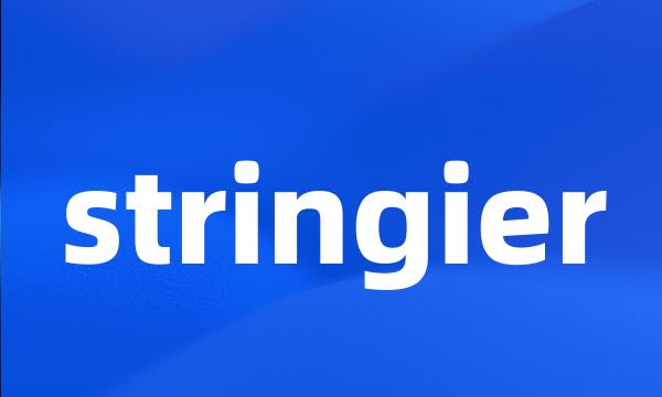 stringier