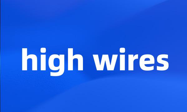 high wires