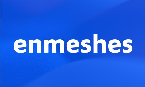 enmeshes