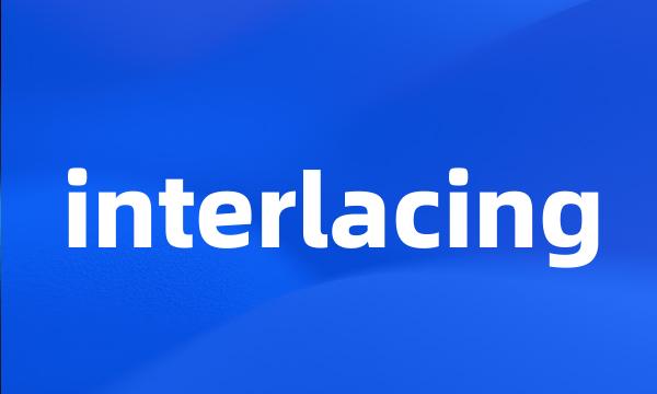 interlacing