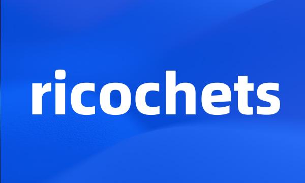 ricochets