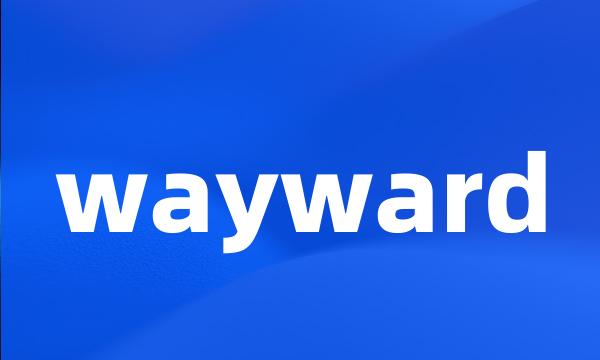 wayward