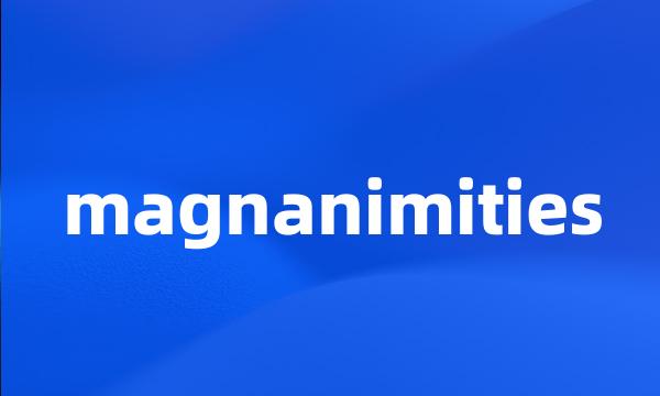 magnanimities