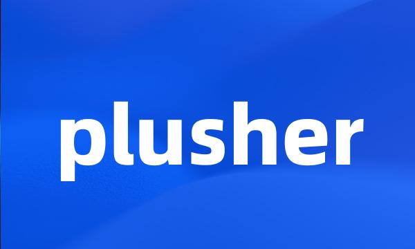 plusher