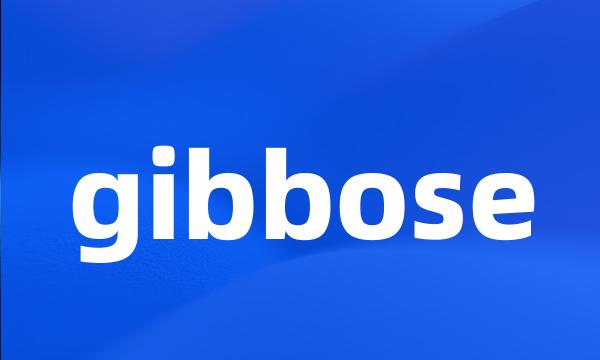 gibbose