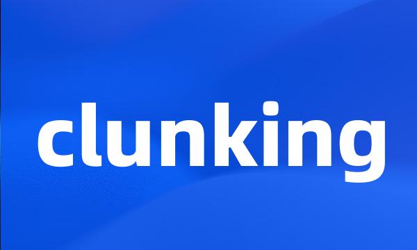 clunking