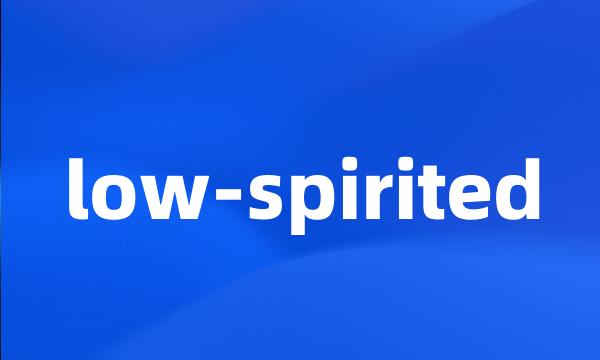 low-spirited