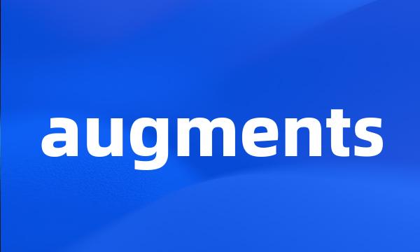 augments