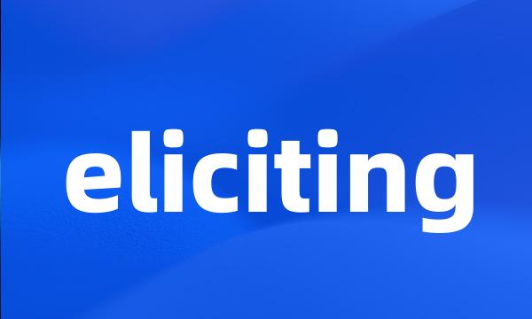 eliciting