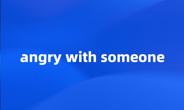 angry with someone