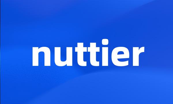 nuttier