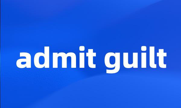 admit guilt